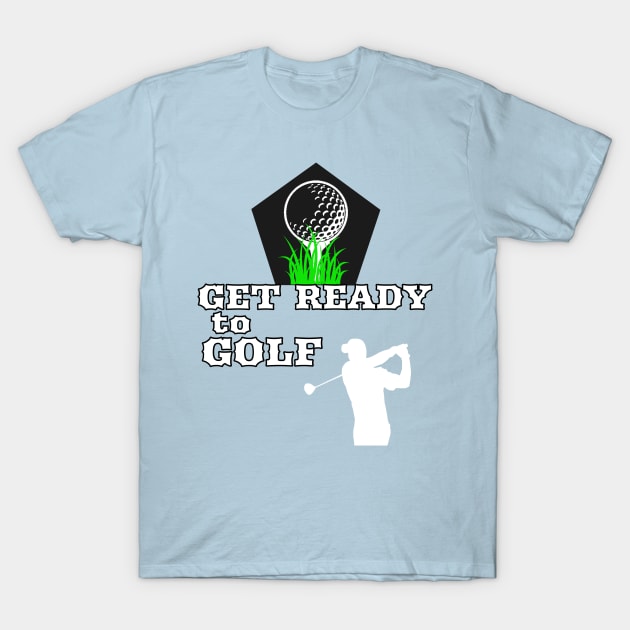 Get Ready To Golf Golfing Hobby Golfers T-Shirt by PhantomDesign